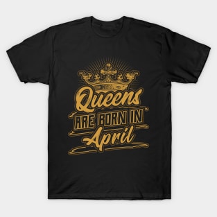 Queens are Born in April Birthday Gift T-Shirt